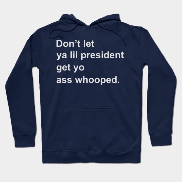 Don’t let ya lil president get yo ass whooped Hoodie by francotankk